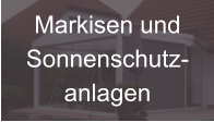 Markisen und Sonnenschutz- anlagen